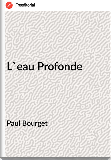 Paul Bourget - L'eau Profonde