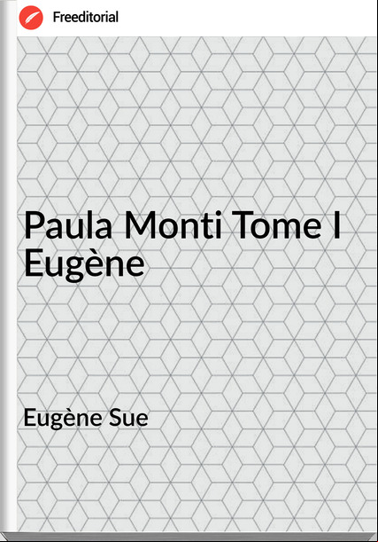 Eugène Sue - Paula Monti Tome I Eugène