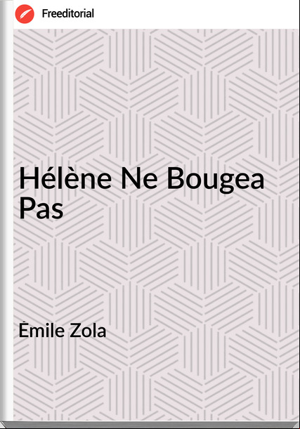 Émile Zola Hélène Ne Bougea Pas