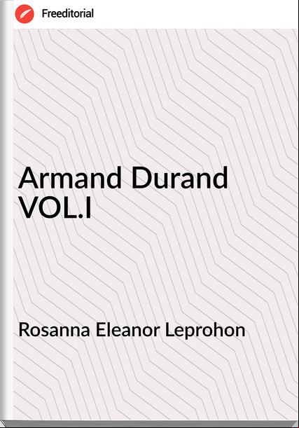 Rosanna Eleanor Leprohon - Armand Durand VOL.I