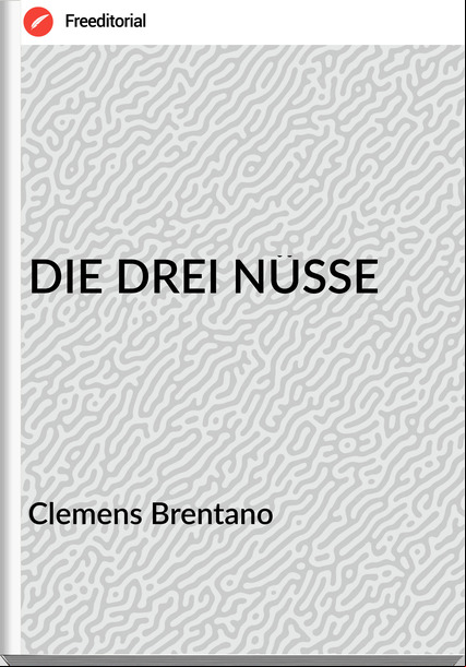 Clemens Brentano - DIE DREI NÜSSE