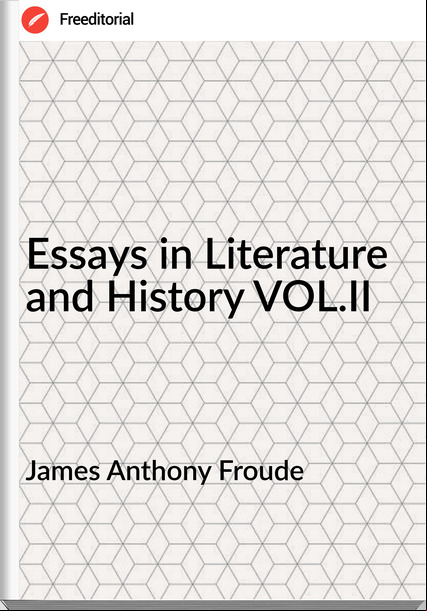 James Anthony Froude Essays in Literature and History VOL.II