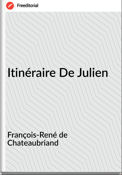 François-René de Chateaubriand - Itinéraire De Julien