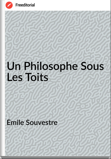Émile Souvestre Un Philosophe Sous Les Toits