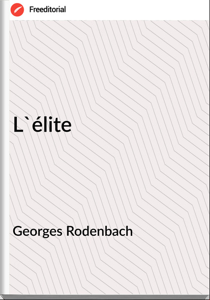 Georges Rodenbach - L'élite