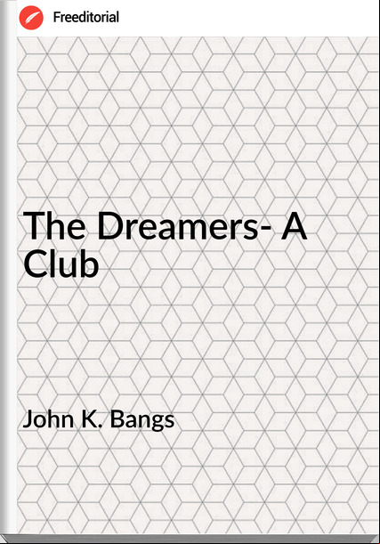 John K. Bangs The Dreamers- A Club