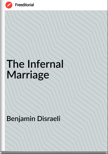 Benjamin Disraeli The Infernal Marriage