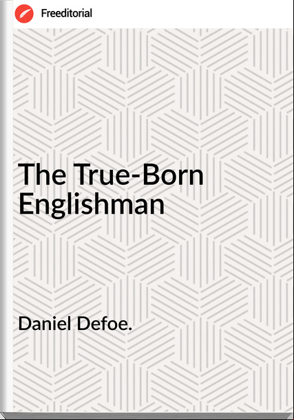Daniel Defoe. - The True-Born Englishman