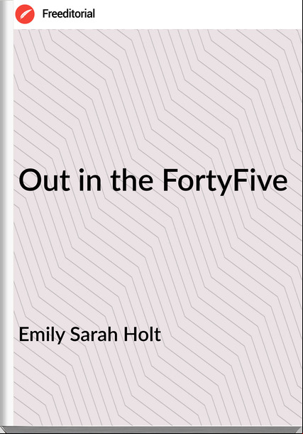 Emily Sarah Holt Out in the FortyFive
