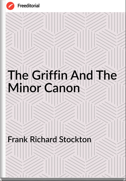 Frank Richard Stockton The Griffin And The Minor Canon