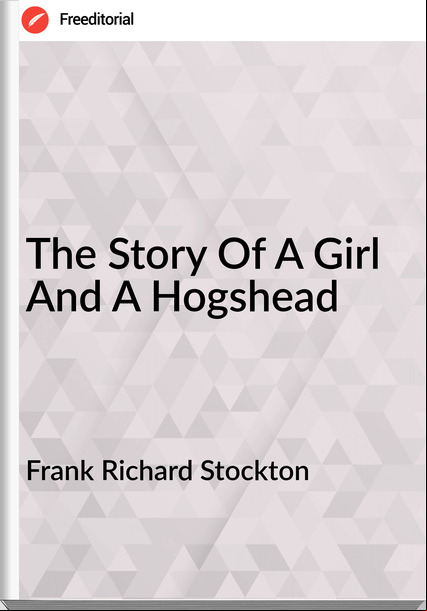 Frank Richard Stockton The Story Of A Girl And A Hogshead