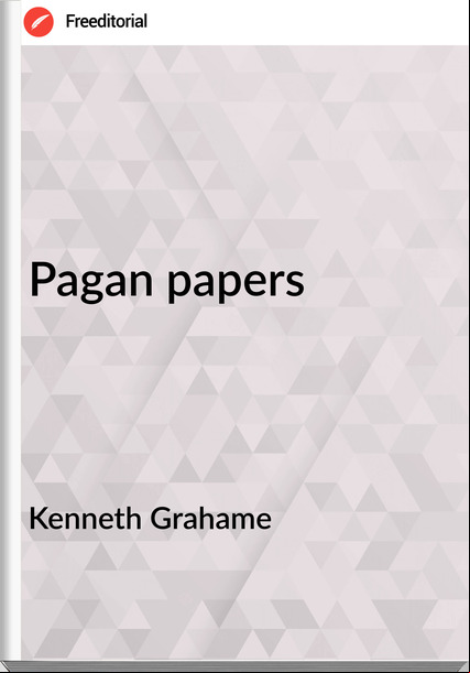 Kenneth Grahame - Pagan papers