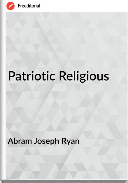 Abram Joseph Ryan - Patriotic Religious