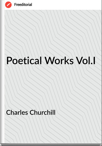 Charles Churchill - Poetical Works Vol.I
