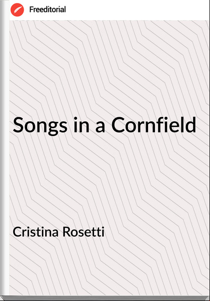 Cristina Rosetti Songs in a Cornfield