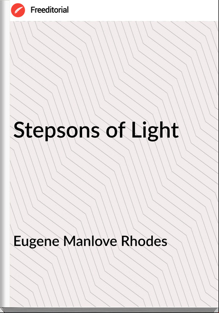 Eugene Manlove Rhodes Stepsons of Light