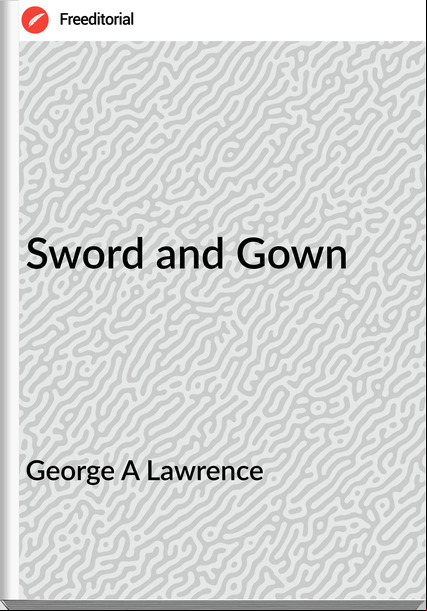 George A Lawrence Sword and Gown