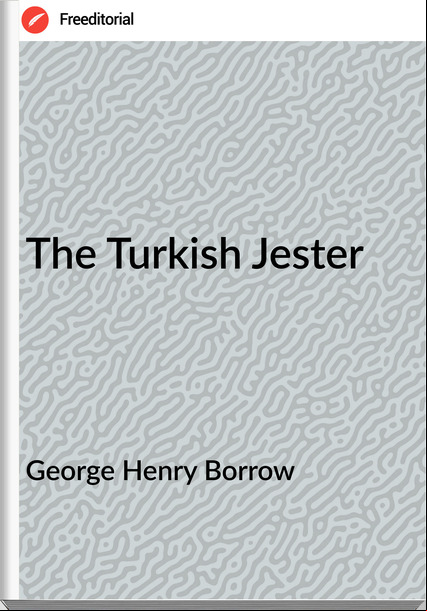 George Henry Borrow - The Turkish Jester