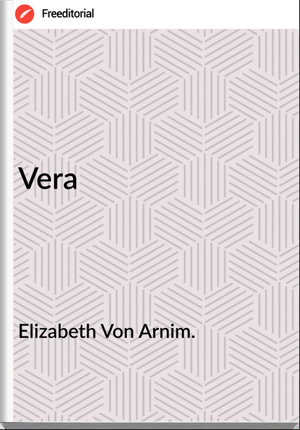 Elizabeth Von Arnim. - Vera