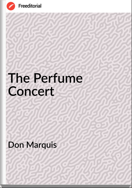 Don Marquis - The Perfume Concert