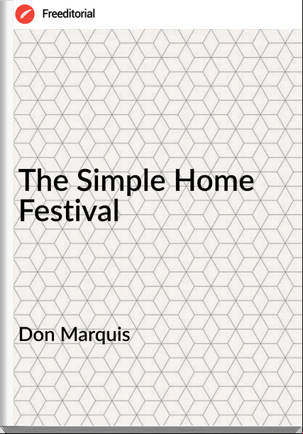 Don Marquis - The Simple Home Festival