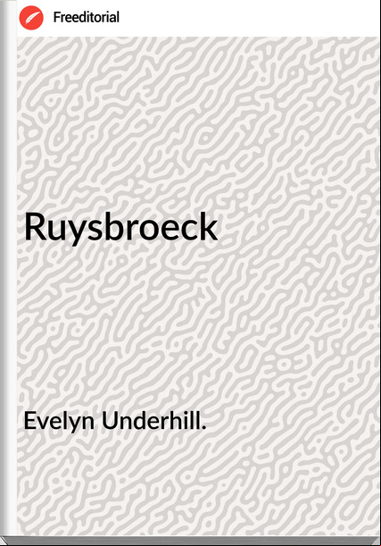 Evelyn Underhill. - Ruysbroeck