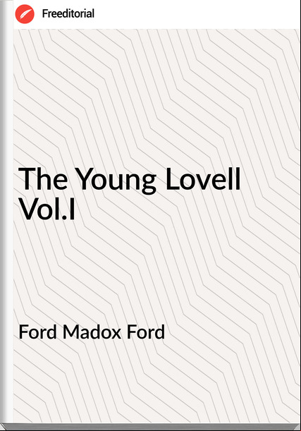 Ford Madox Ford - The Young Lovell Vol.I