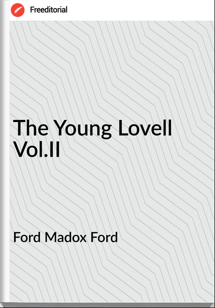 Ford Madox Ford - The Young Lovell Vol.II