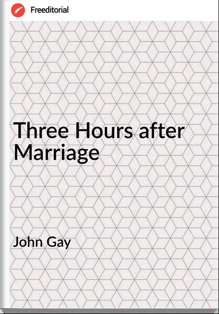 John Gay - Three Hours after Marriage
