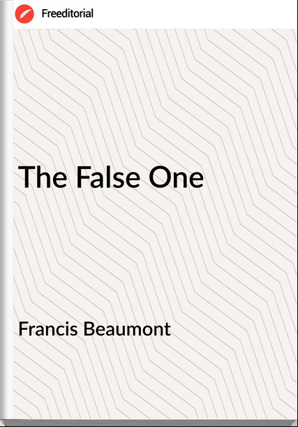 Francis Beaumont The False One