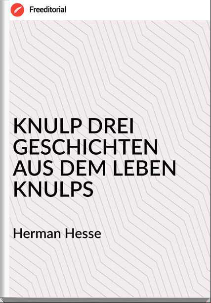 Herman Hesse - KNULP DREI GESCHICHTEN AUS DEM LEBEN KNULPS