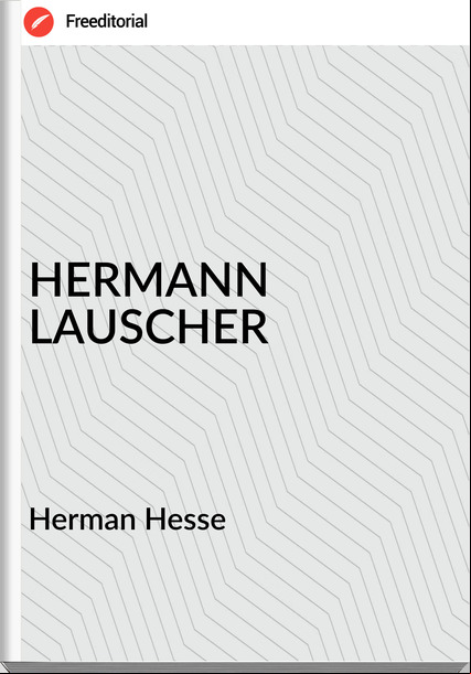 Herman Hesse - HERMANN LAUSCHER