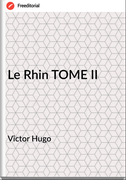 Victor Hugo - Le Rhin TOME II