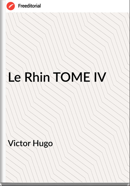 Victor Hugo - Le Rhin TOME IV