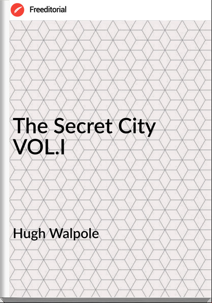 Hugh Walpole - The Secret City VOL.I