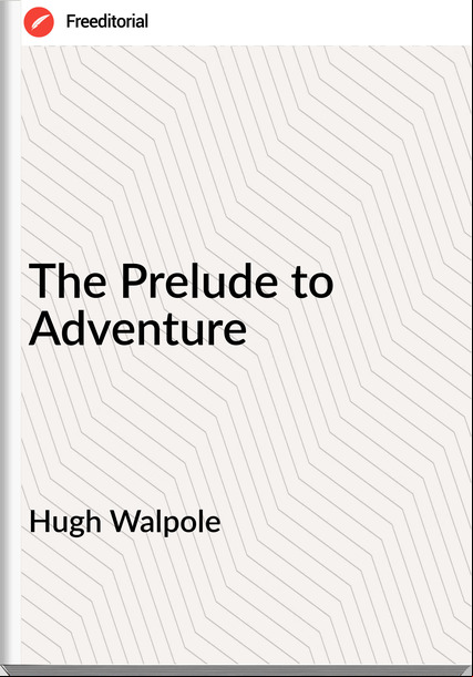 Hugh Walpole The Prelude to Adventure