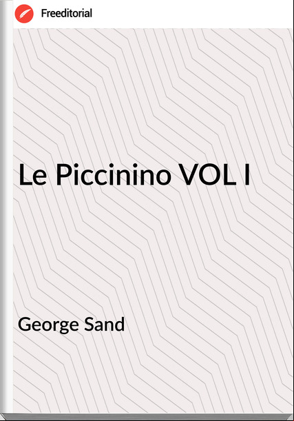 George Sand - Le Piccinino VOL I