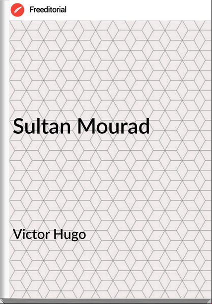 Victor Hugo - Sultan Mourad