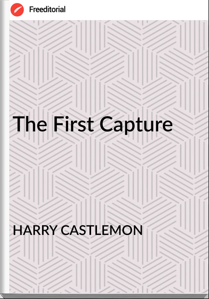 HARRY CASTLEMON - The First Capture
