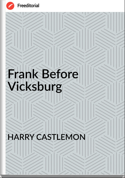 HARRY CASTLEMON - Frank Before Vicksburg