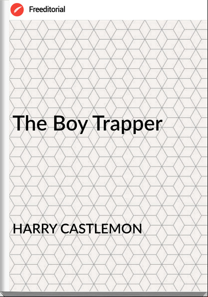 HARRY CASTLEMON - The Boy Trapper