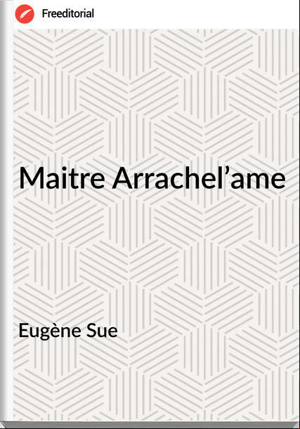 Eugène Sue - Maitre Arrachel’ame