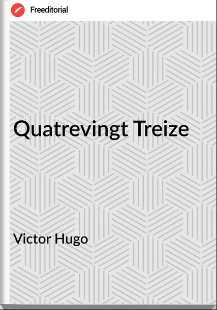Victor Hugo - Quatrevingt Treize