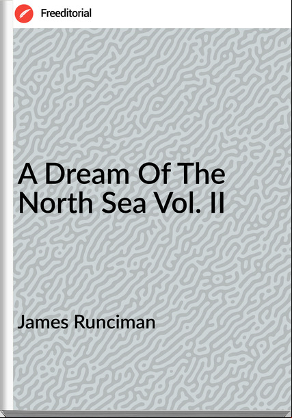 James Runciman A Dream Of The North Sea Vol. II