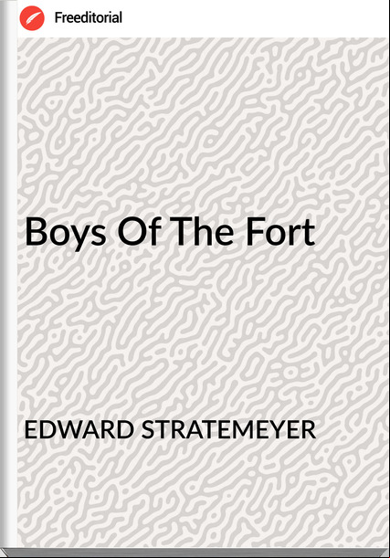 EDWARD STRATEMEYER - Boys Of The Fort