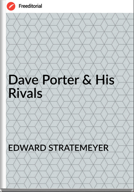 EDWARD STRATEMEYER - Dave Porter & His Rivals