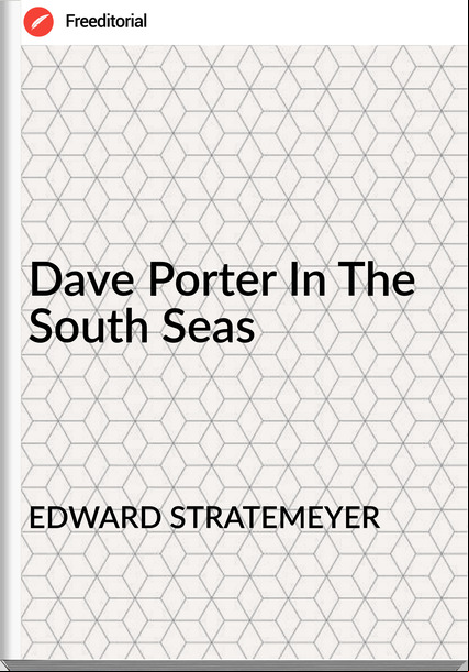 EDWARD STRATEMEYER - Dave Porter In The South Seas