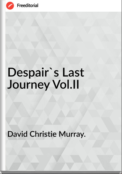 David Christie Murray. Despair's Last Journey Vol.II