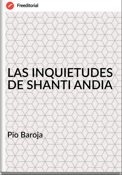 Pio Baroja LAS INQUIETUDES DE SHANTI ANDIA