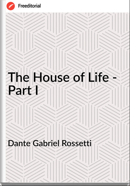 Dante Gabriel Rossetti - The House of Life - Part I